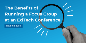 Focus Group at an EdTech Conference