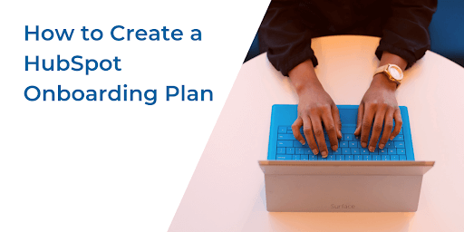 How to Create a HubSpot Onboarding Plan featuring CB&A's content marketing strategy