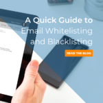 Email Whitelisting and Blacklisting: How to Make the Most of Your Marketing Emails