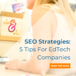 SEO Strategies: 5 Tips For Edtech Companies